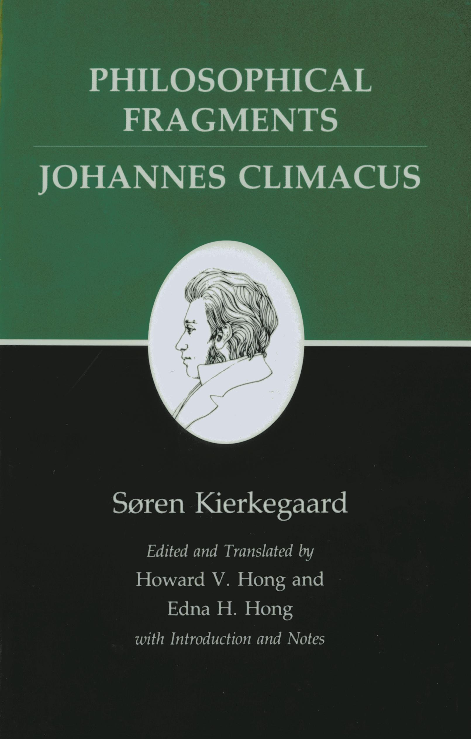 Philosophical Fragments, or a Fragment of Philosophy/Johannes Climacus, or De omnibus dubitandum est. (Two books in one volume)