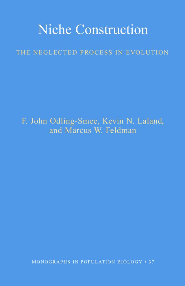 Niche Construction by F. John Odling-Smee, Kevin N. Lala, Marcus Feldman