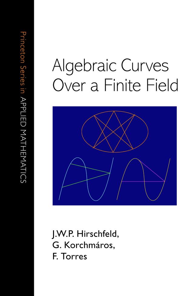 Algebraic Curves over a Finite Field by Fernando Torres, Gabor Korchmaros, J. W. P. Hirschfeld