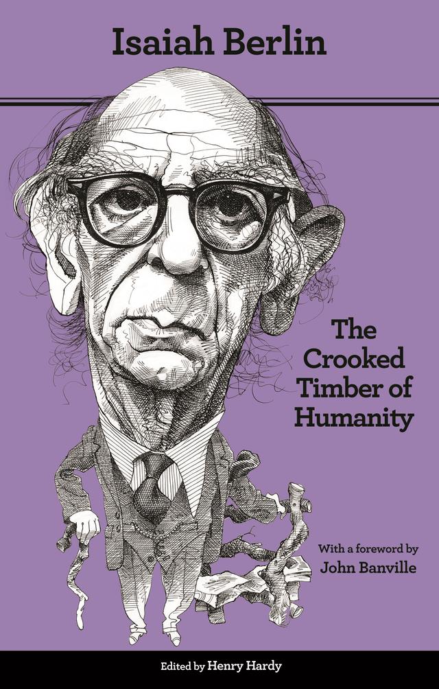 The Crooked Timber of Humanity by Henry Hardy, Isaiah Berlin, John Banville