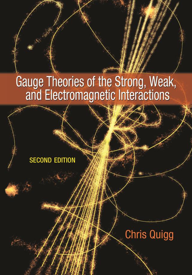 Gauge Theories of the Strong, Weak, and Electromagnetic Interactions by Chris Quigg