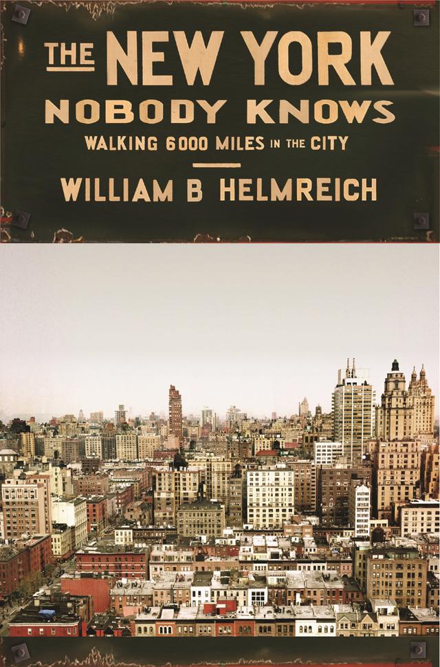 The New York Nobody Knows by William B. Helmreich