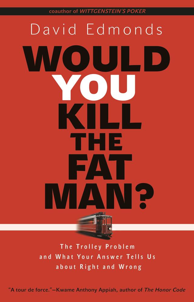 Would You Kill the Fat Man? by David Edmonds