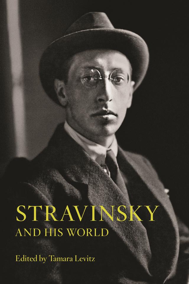 Stravinsky and His World by Tamara Levitz