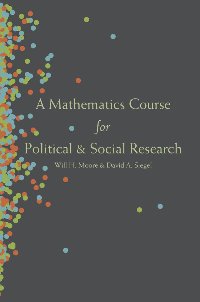 A Mathematics Course for Political and Social Research by David A. Siegel, Will H. Moore