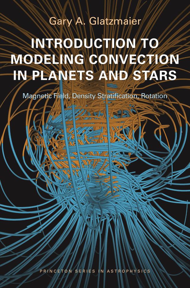 Introduction to Modeling Convection in Planets and Stars by Gary A. Glatzmaier