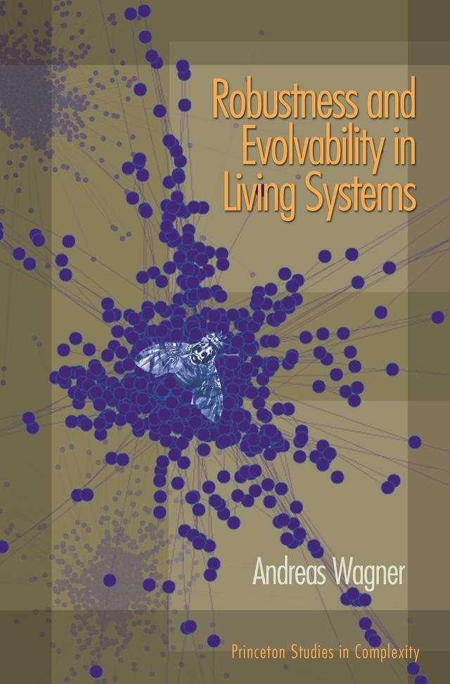 Robustness and Evolvability in Living Systems by Andreas Wagner