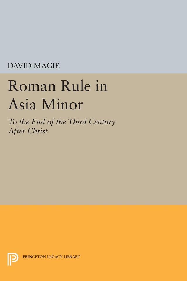 Roman Rule in Asia Minor, Volume 1 (Text) by David Magie
