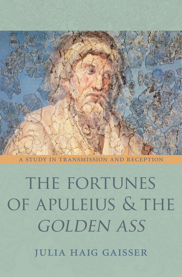 The Fortunes of Apuleius and the Golden Ass by Julia Haig Gaisser