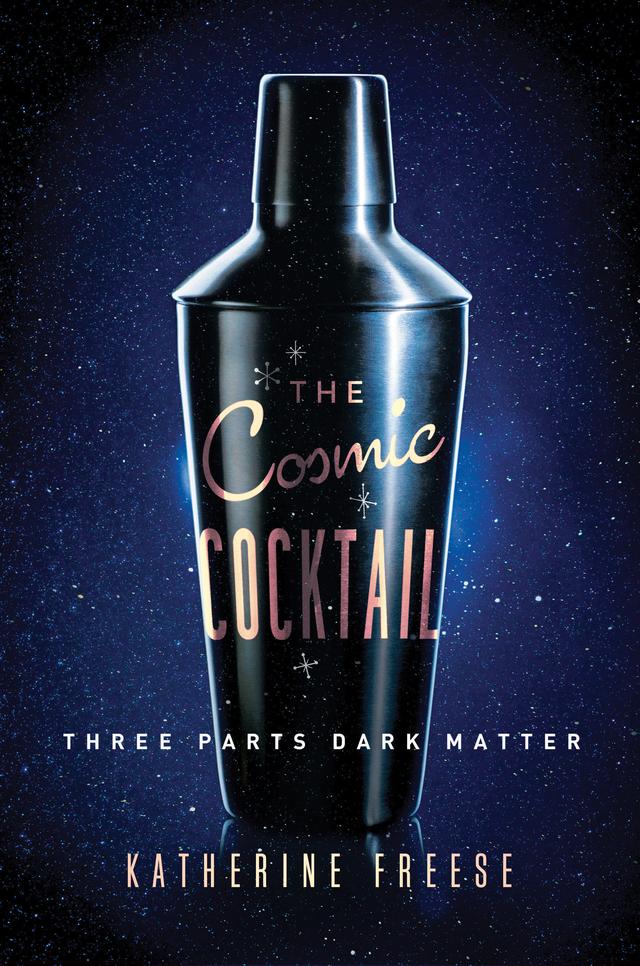 The Cosmic Cocktail by Katherine Freese