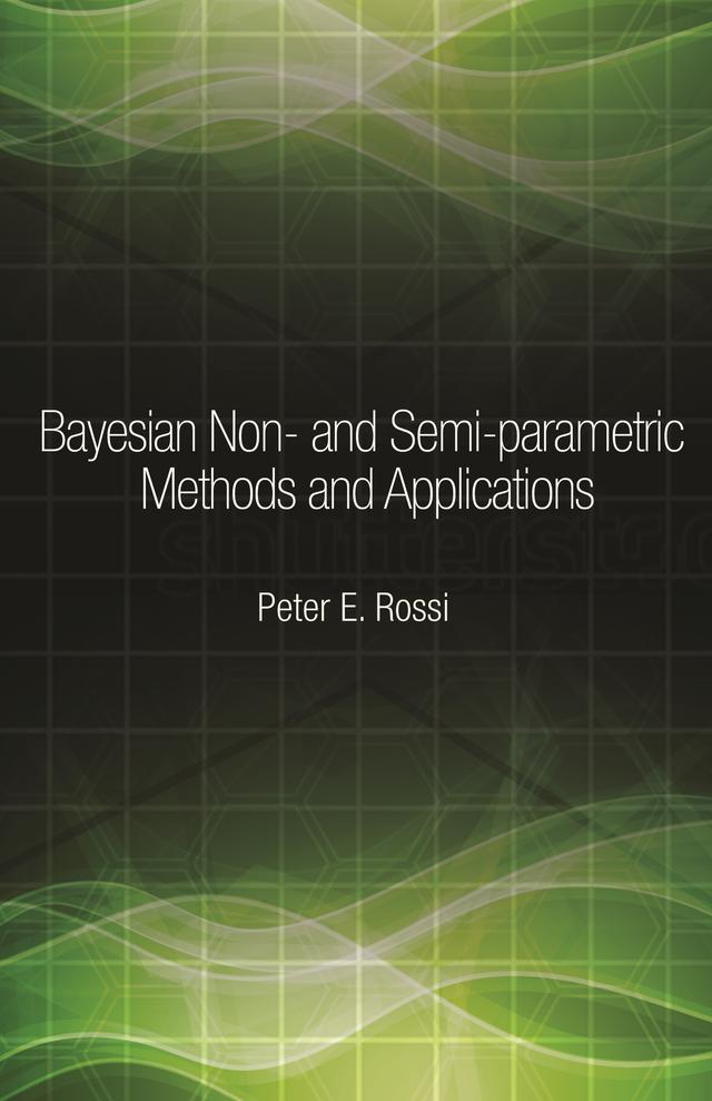 Bayesian Non- and Semi-parametric Methods and Applications by Peter Rossi