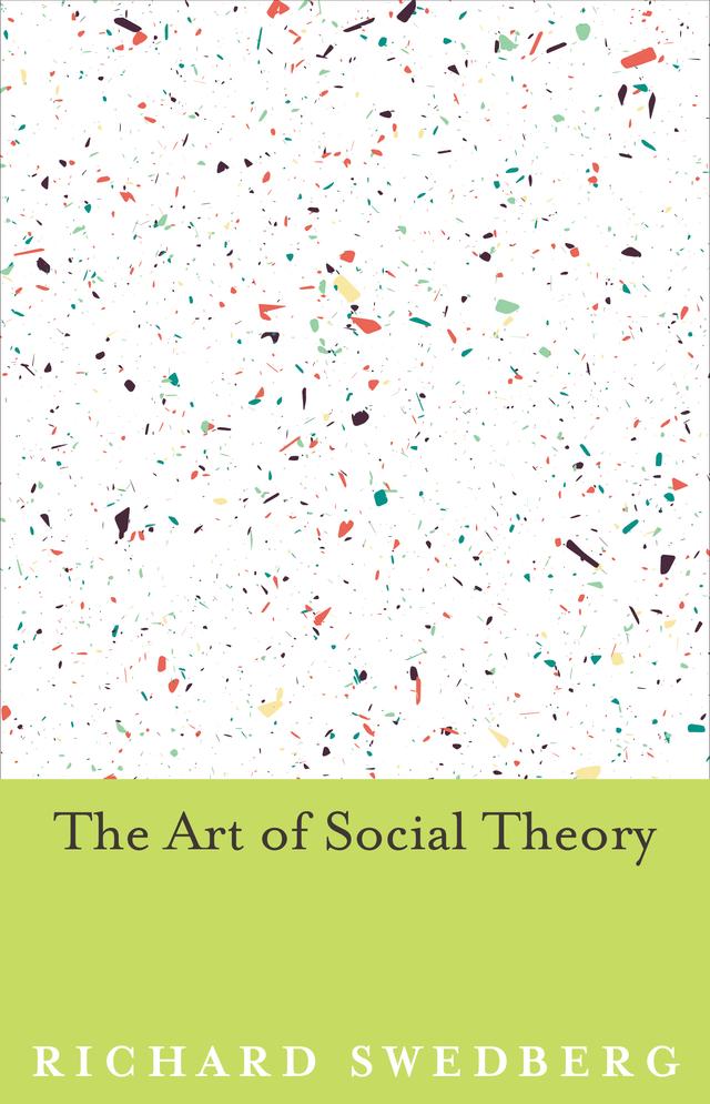 The Art of Social Theory by Richard Swedberg