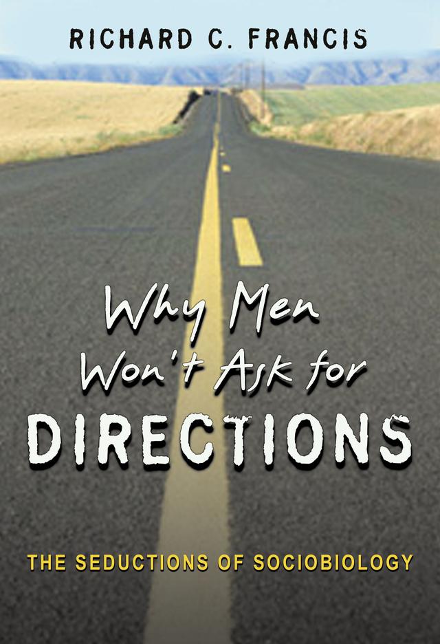 Why Men Won't Ask for Directions by Richard C. Francis