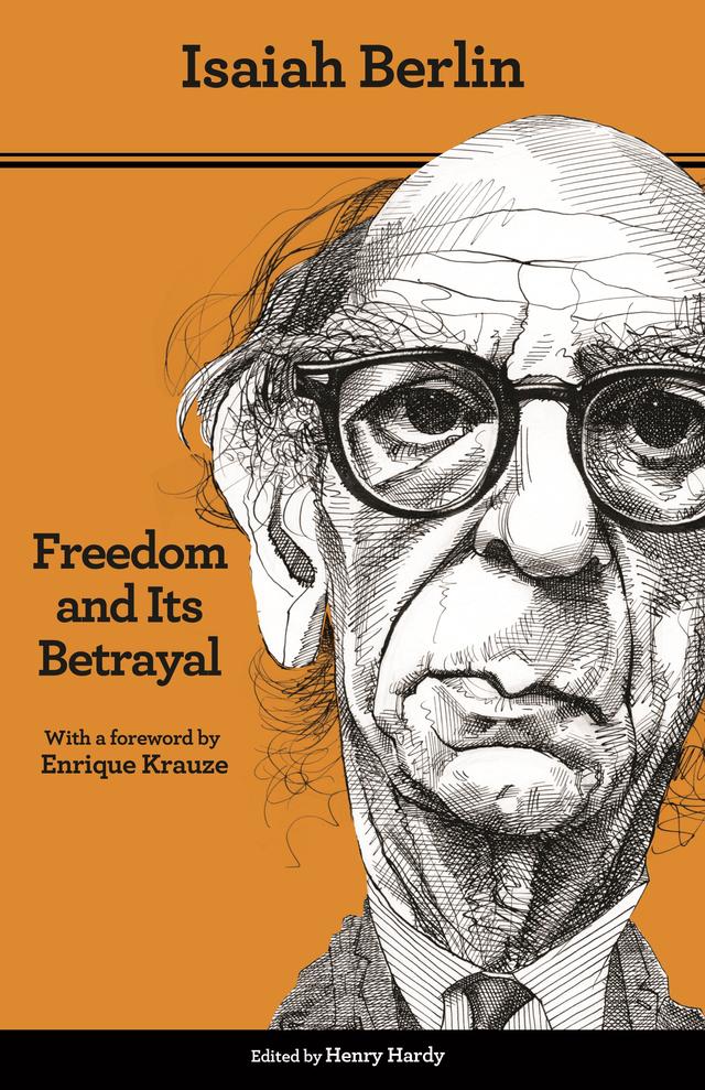 Freedom and Its Betrayal by Enrique Krause, Henry Hardy, Isaiah Berlin