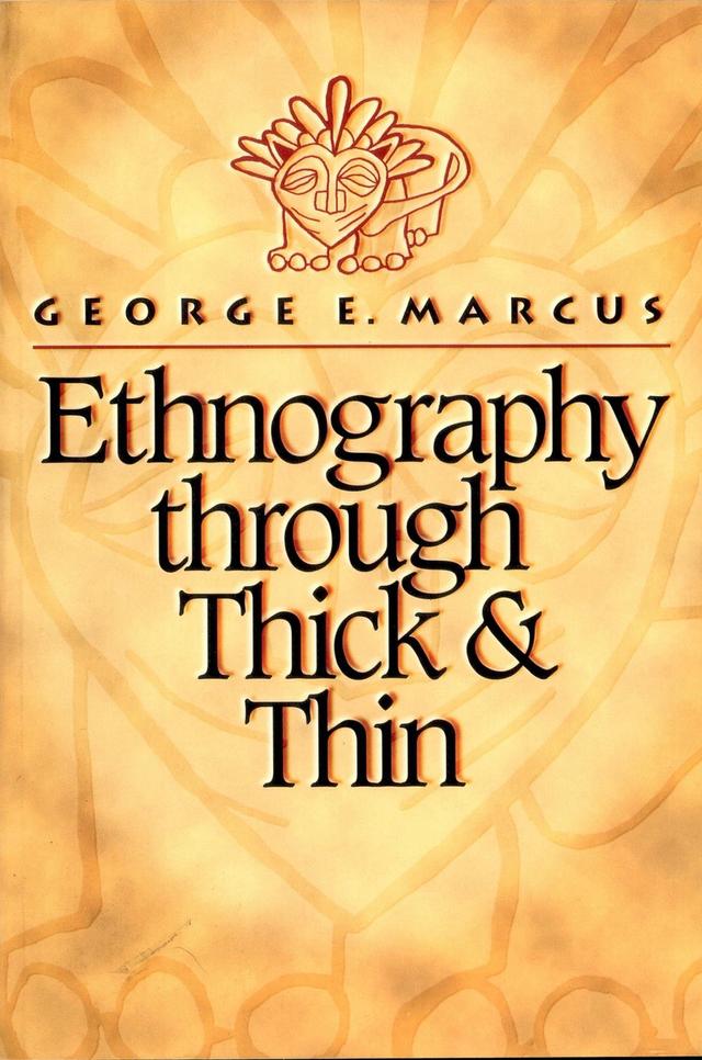 Ethnography through Thick and Thin by George E. Marcus