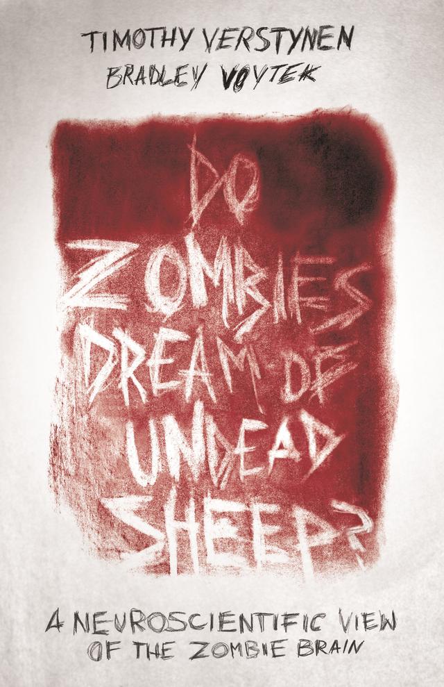 Do Zombies Dream of Undead Sheep? by Bradley Voytek, Timothy Verstynen