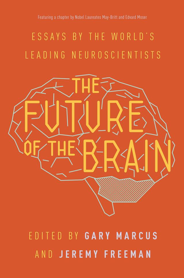 The Future of the Brain by Edvard I. Moser, Gary Marcus, Jeremy Freeman, May-Britt Moser