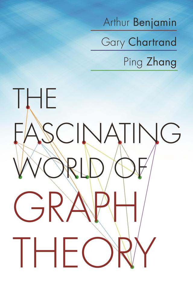 The Fascinating World of Graph Theory by Arthur Benjamin, Gary Chartrand, Ping Zhang