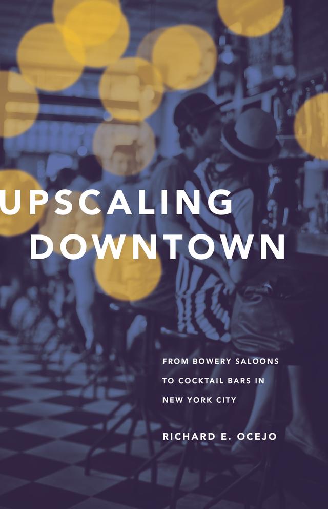 Upscaling Downtown by Richard E. Ocejo