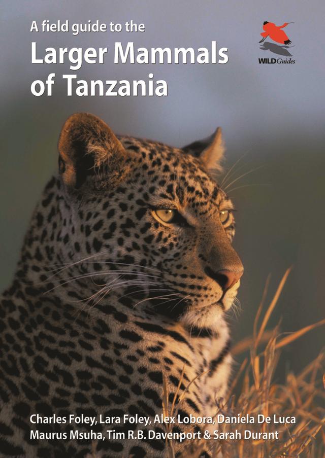 A Field Guide to the Larger Mammals of Tanzania by Alex Lobora, Charles Foley, Daniela De Luca, Lara Foley, Maurus Msuha, Sarah M. Durant, Tim R.B. Davenport