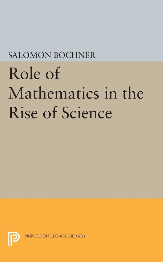 Role of Mathematics in the Rise of Science by Salomon Bochner