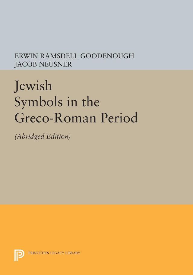 Jewish Symbols in the Greco-Roman Period by Erwin Ramsdell Goodenough, Jacob Neusner