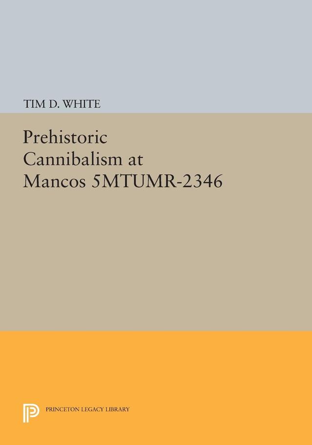 Prehistoric Cannibalism at Mancos 5MTUMR-2346 by Tim D. White