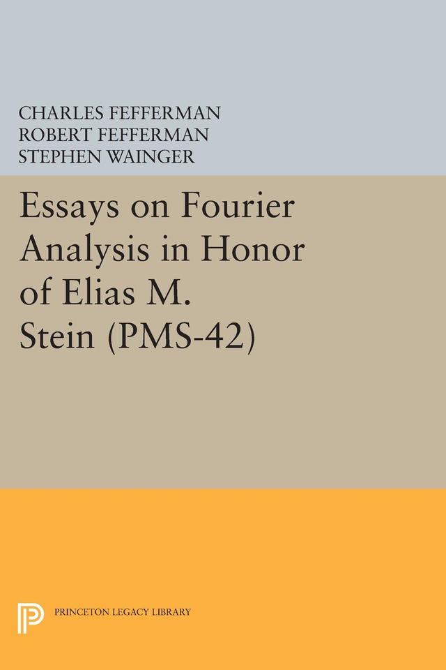 Essays on Fourier Analysis in Honor of Elias M. Stein by Charles Fefferman, Robert Fefferman, Stephen Wainger
