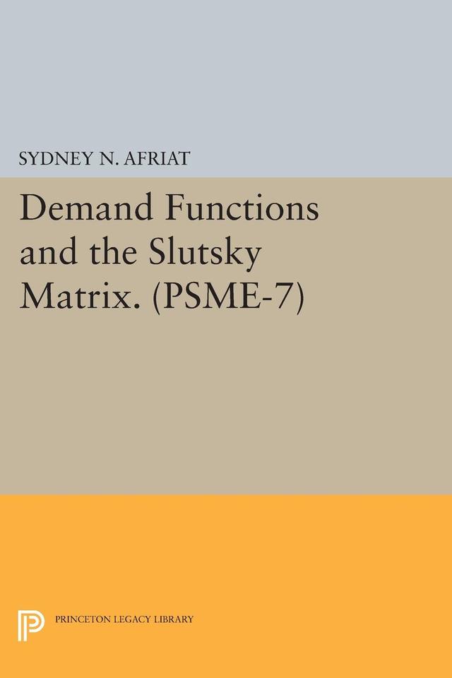 Demand Functions and the Slutsky Matrix. (PSME-7), Volume 7 by Sydney N. Afriat