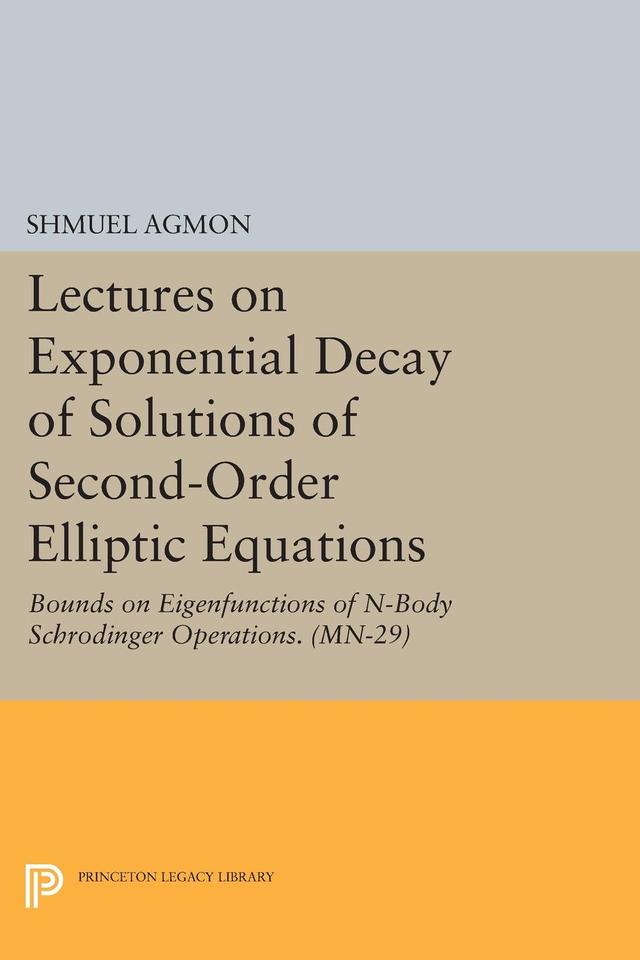 Lectures on Exponential Decay of Solutions of Second-Order Elliptic Equations by Shmuel Agmon