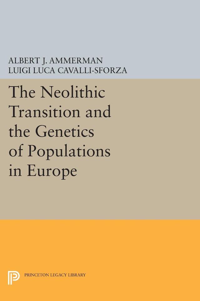 The Neolithic Transition and the Genetics of Populations in Europe by Albert J. Ammerman, L L Cavalli-sforza