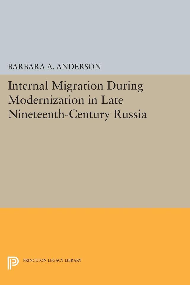 Internal Migration During Modernization in Late Nineteenth-Century Russia by Barbara A. Anderson