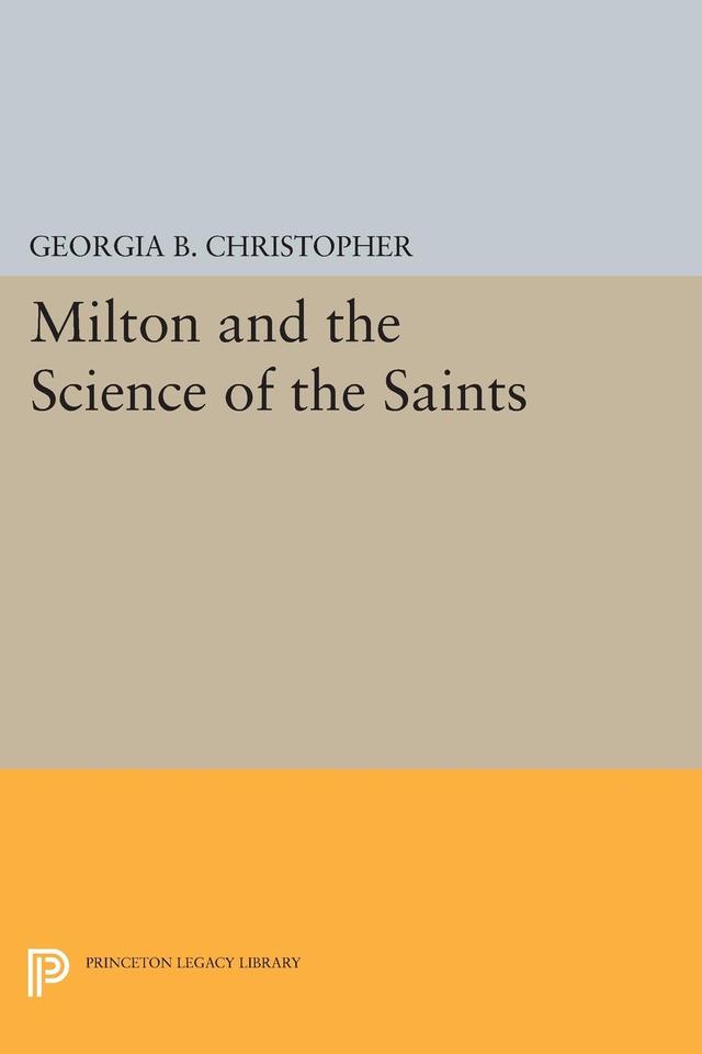Milton and the Science of the Saints by Georgia B. Christopher
