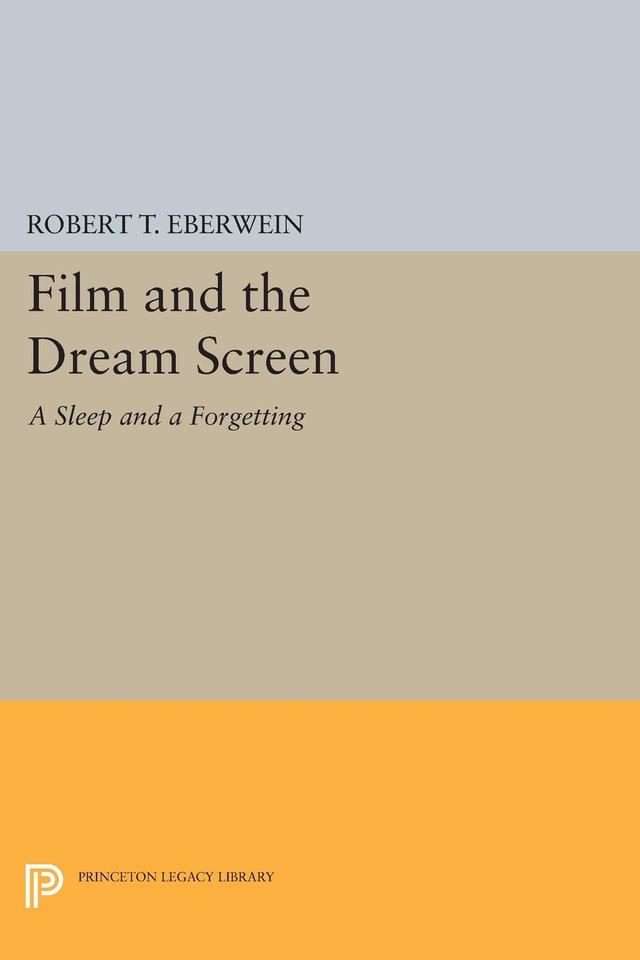 Film and the Dream Screen by Robert T. Eberwein