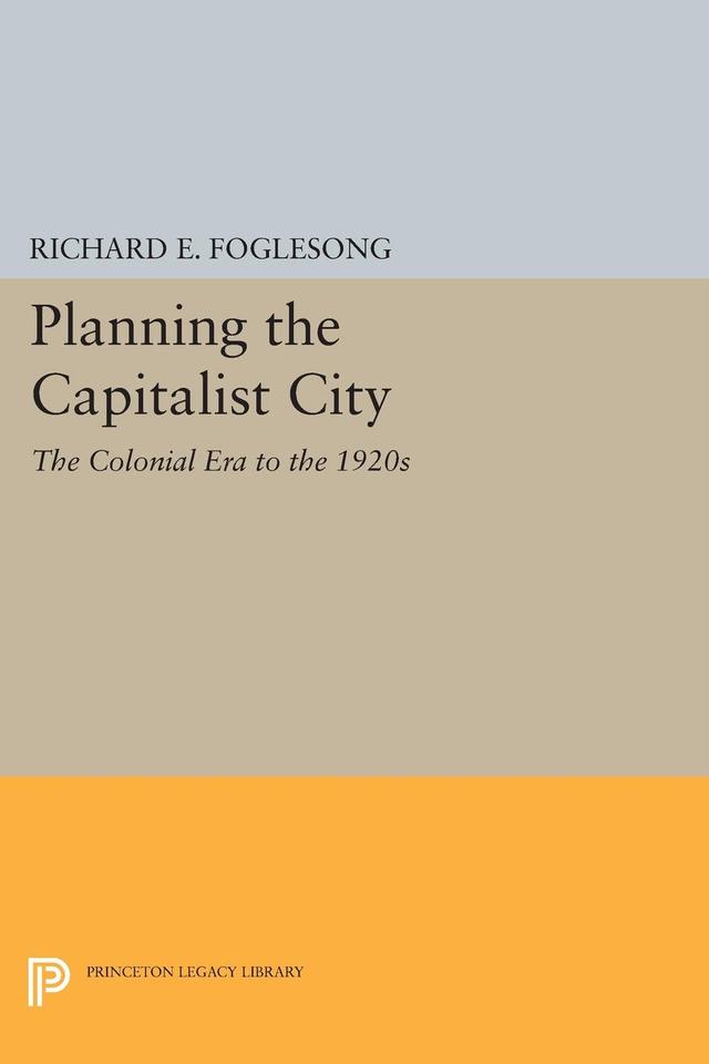 Planning the Capitalist City by Richard E. Foglesong