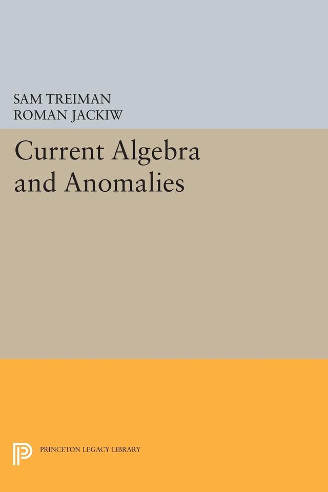 Current Algebra and Anomalies by Roman Jackiw, Sam Treiman