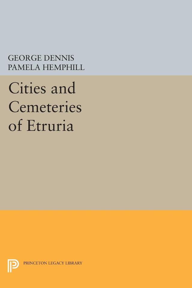 Cities and Cemeteries of Etruria by George Dennis, Pamela Judson-Rhodes