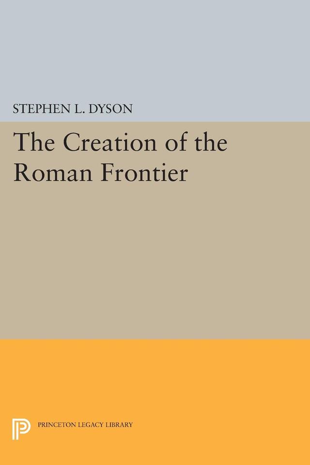The Creation of the Roman Frontier by Stephen L. Dyson