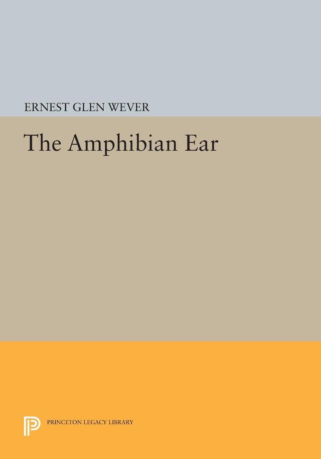 The Amphibian Ear by Ernest Glen Wever