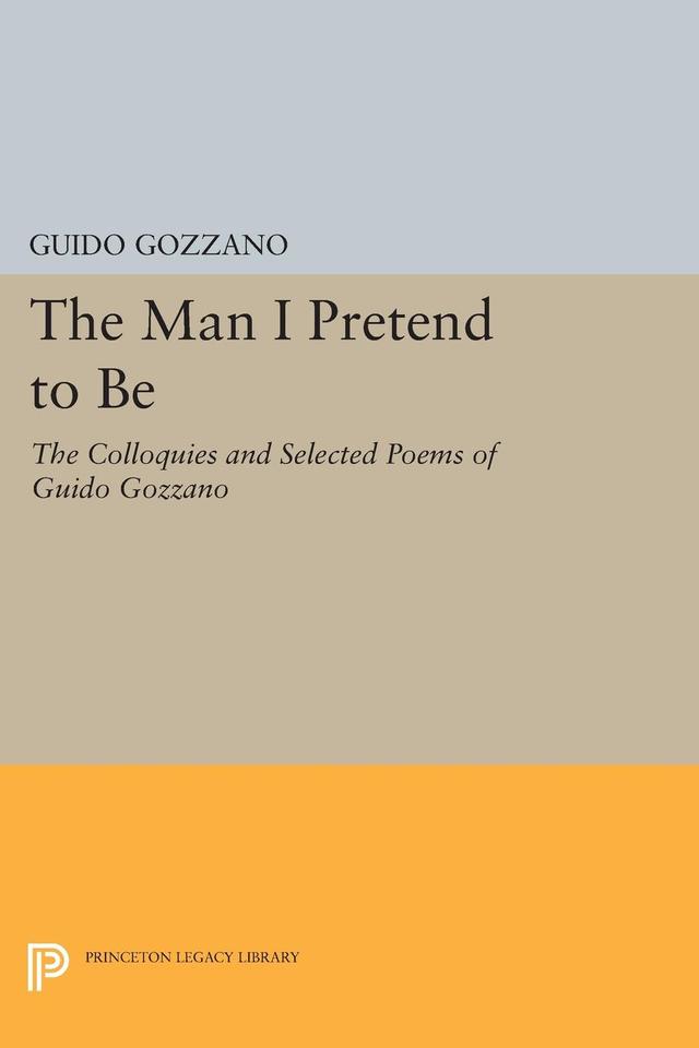 The Man I Pretend to Be by Guido Gozzano, Michael Palma