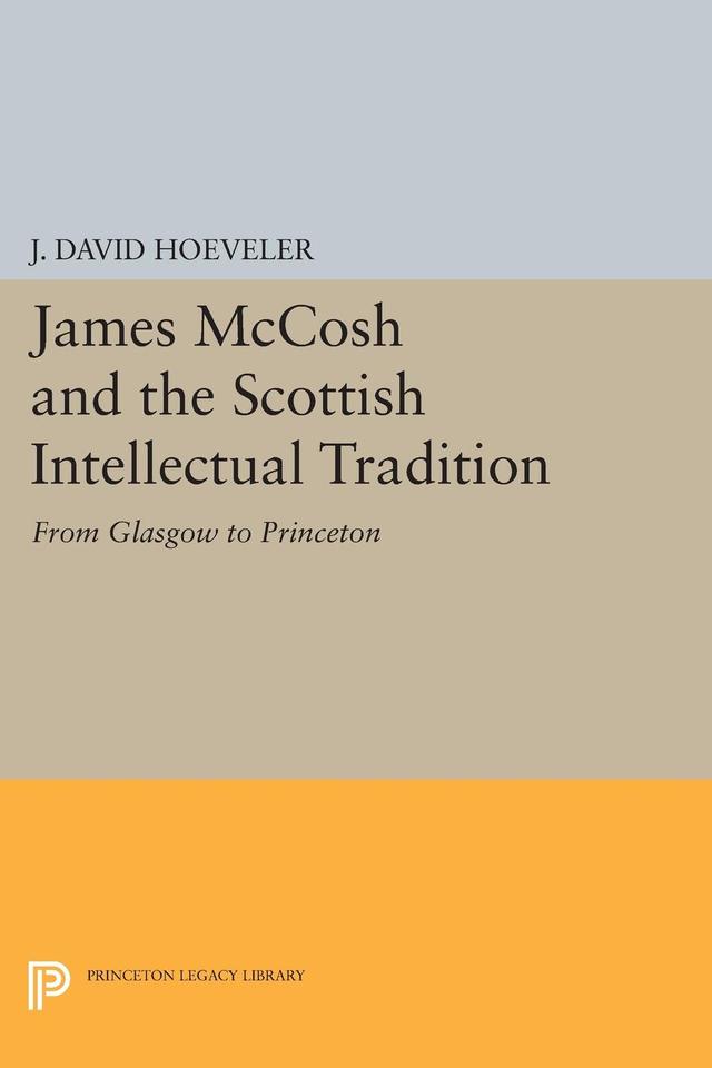 James McCosh and the Scottish Intellectual Tradition by J. David Hoeveler Jr.