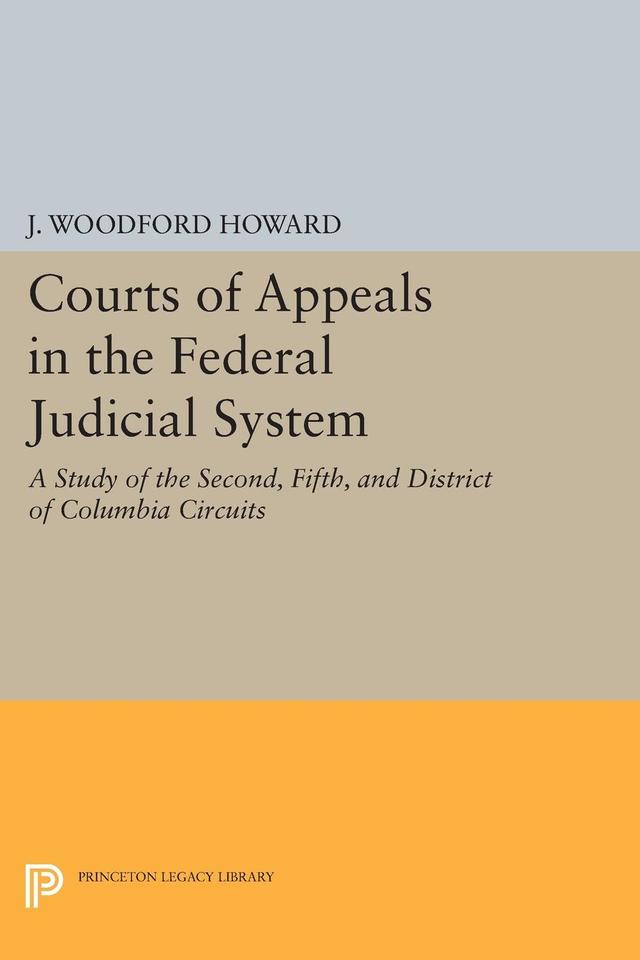 Courts of Appeals in the Federal Judicial System by J. Woodford Howard Jr.