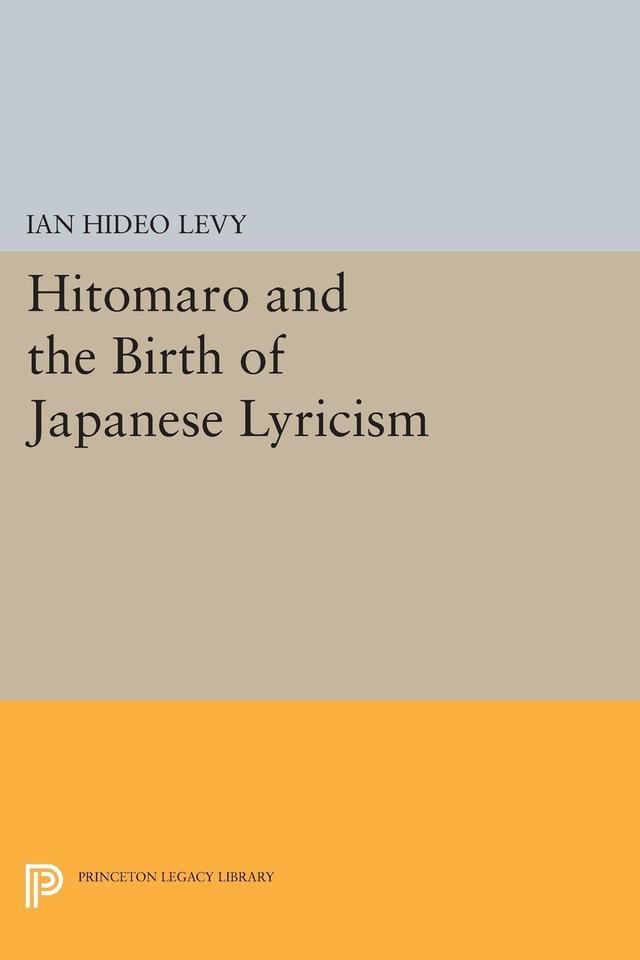 Hitomaro and the Birth of Japanese Lyricism by Ian Hideo Levy