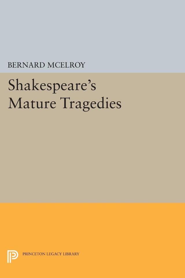 Shakespeare's Mature Tragedies by Bernard McElroy