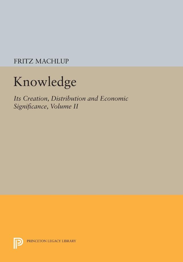 Knowledge: Its Creation, Distribution and Economic Significance, Volume II by Fritz Machlup