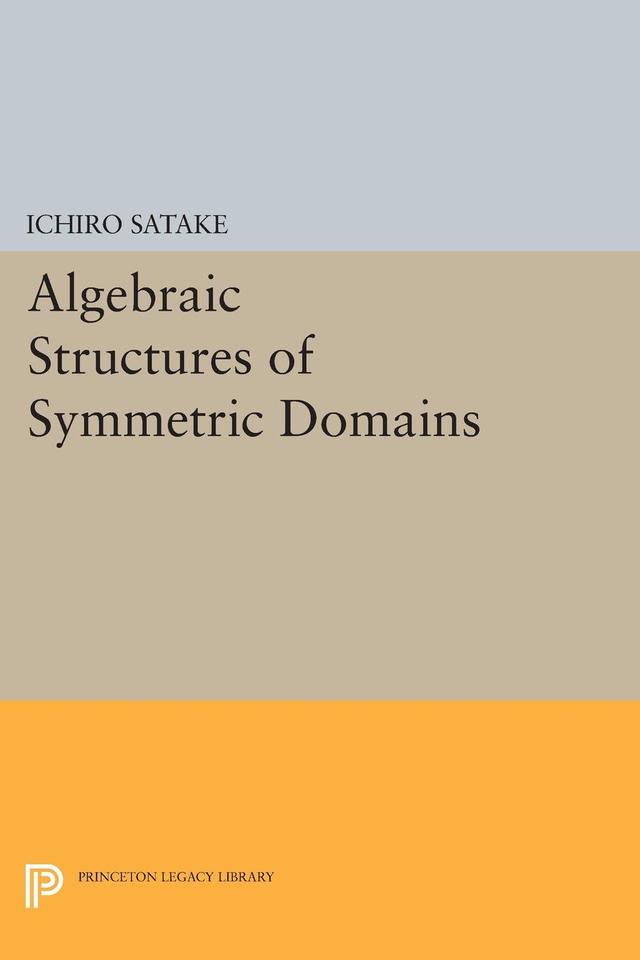 Algebraic Structures of Symmetric Domains by Ichiro Satake