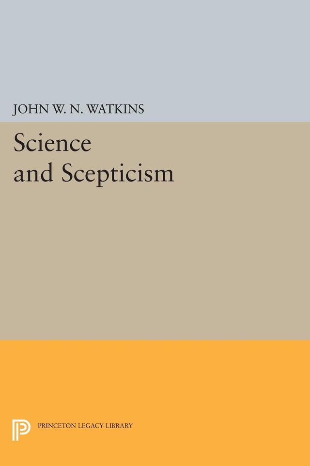 Science and Scepticism by John W.N. Watkins