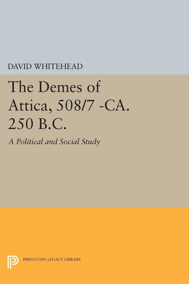The Demes of Attica, 508/7 -ca. 250 B.C. by David Whitehead
