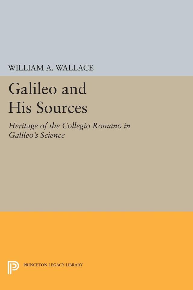 Galileo and His Sources by William A. Wallace