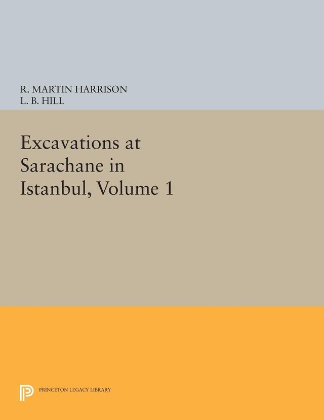 Excavations at Sarachane in Istanbul, Volume 1 by Larry B. Hill, R. Martin Harrison